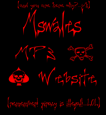 Mswales' Mp3 site! -- Remember Piracy IS illegal!!  -- lol -- Down with the RIAA!!
